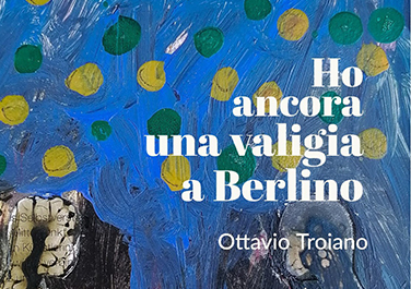 Ho ancora una valigia a Berlino | Ottavio Troiano
